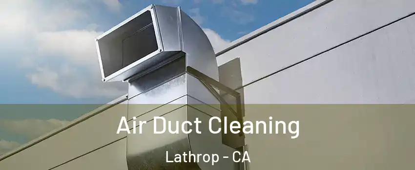  Air Duct Cleaning Lathrop - CA