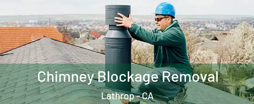  Chimney Blockage Removal Lathrop - CA