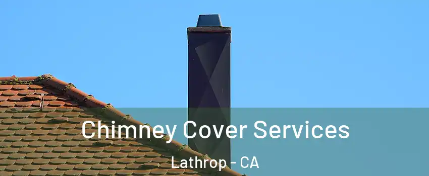  Chimney Cover Services Lathrop - CA
