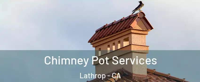  Chimney Pot Services Lathrop - CA