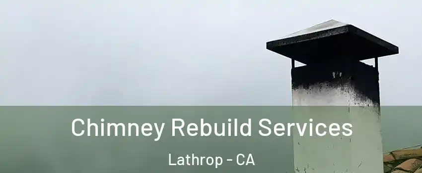  Chimney Rebuild Services Lathrop - CA