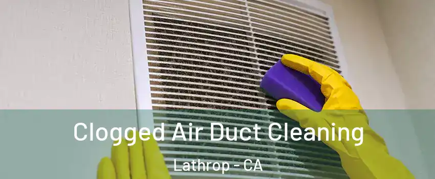  Clogged Air Duct Cleaning Lathrop - CA