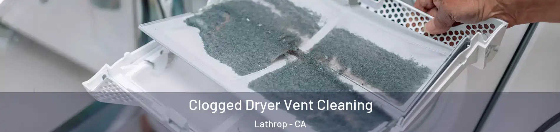  Clogged Dryer Vent Cleaning Lathrop - CA