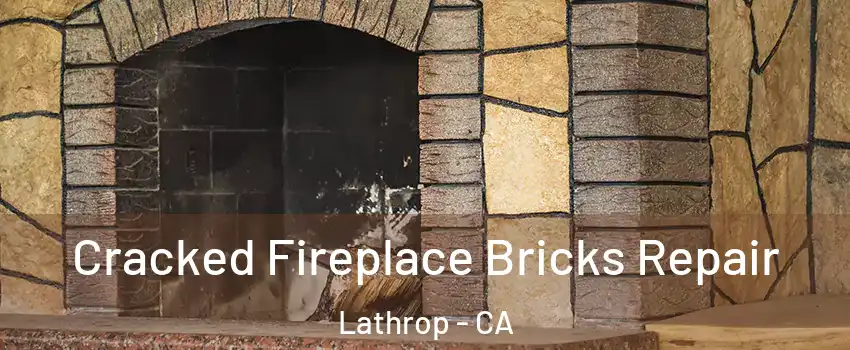  Cracked Fireplace Bricks Repair Lathrop - CA