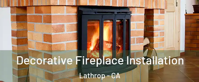  Decorative Fireplace Installation Lathrop - CA