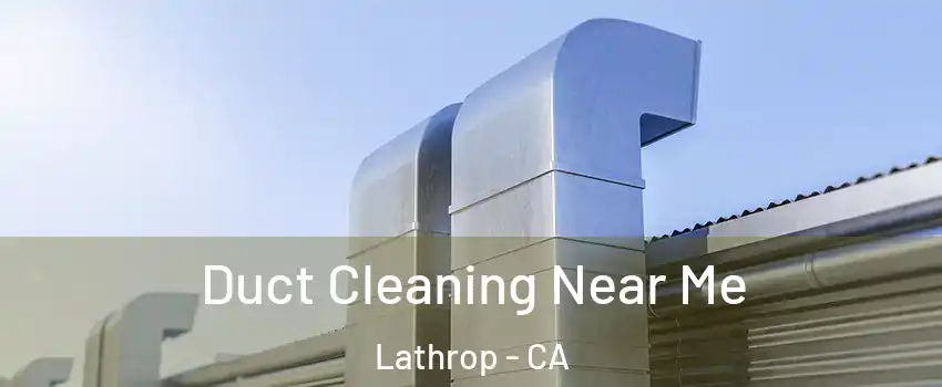  Duct Cleaning Near Me Lathrop - CA