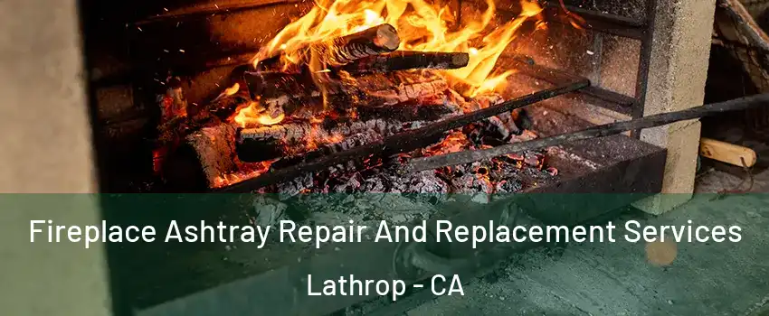  Fireplace Ashtray Repair And Replacement Services Lathrop - CA