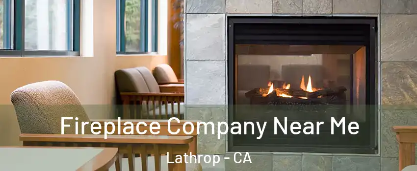  Fireplace Company Near Me Lathrop - CA