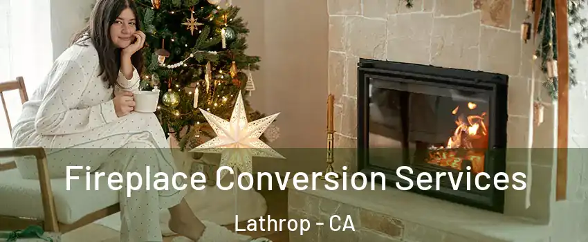  Fireplace Conversion Services Lathrop - CA