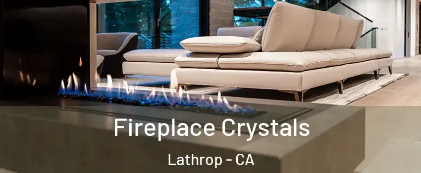  Fireplace Crystals Lathrop - CA