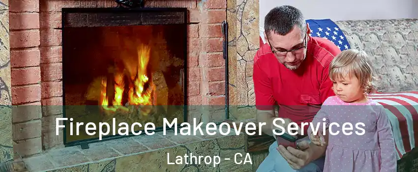  Fireplace Makeover Services Lathrop - CA