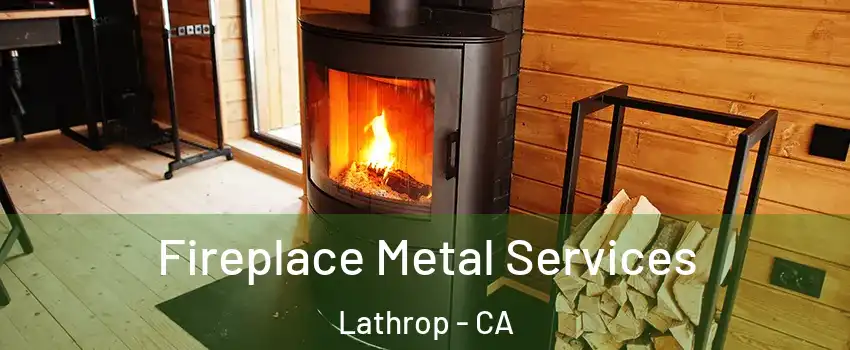  Fireplace Metal Services Lathrop - CA