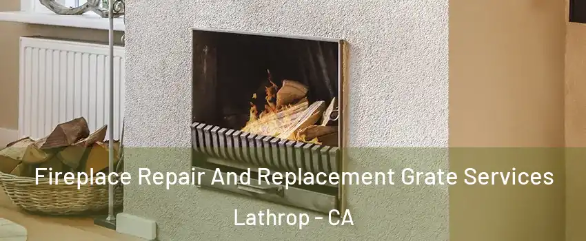  Fireplace Repair And Replacement Grate Services Lathrop - CA