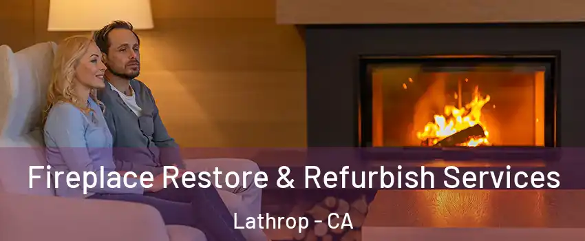  Fireplace Restore & Refurbish Services Lathrop - CA