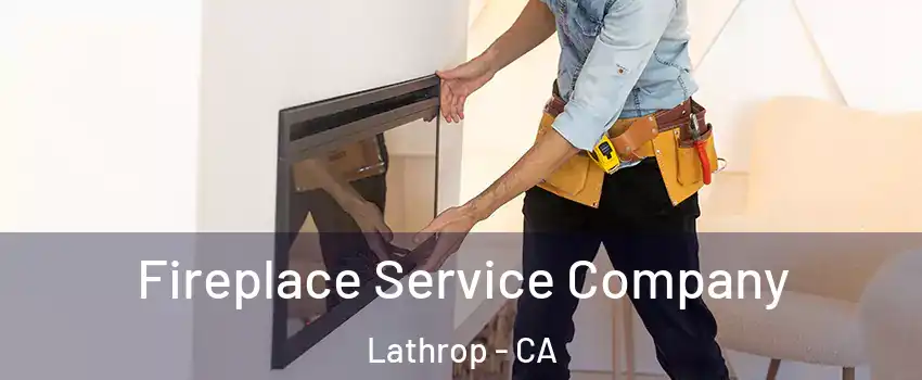  Fireplace Service Company Lathrop - CA