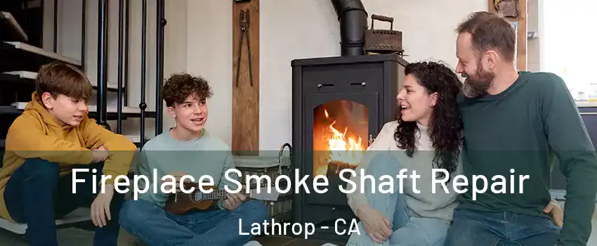  Fireplace Smoke Shaft Repair Lathrop - CA