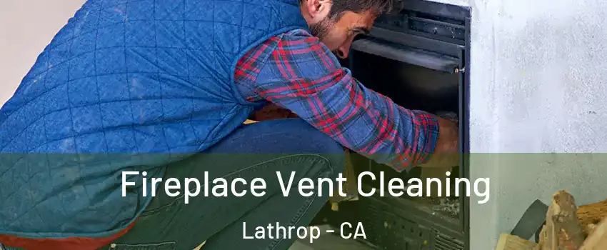  Fireplace Vent Cleaning Lathrop - CA