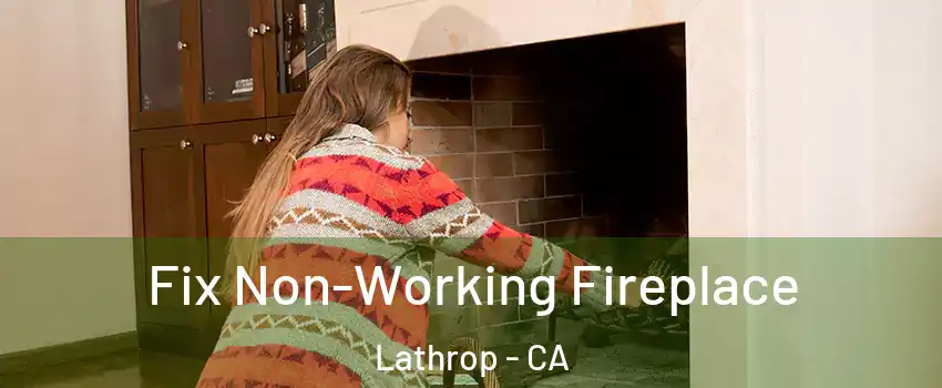  Fix Non-Working Fireplace Lathrop - CA