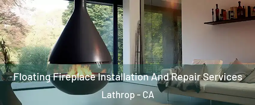  Floating Fireplace Installation And Repair Services Lathrop - CA
