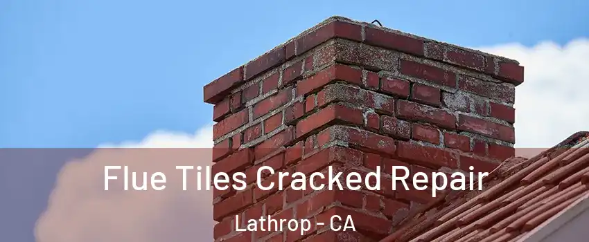  Flue Tiles Cracked Repair Lathrop - CA