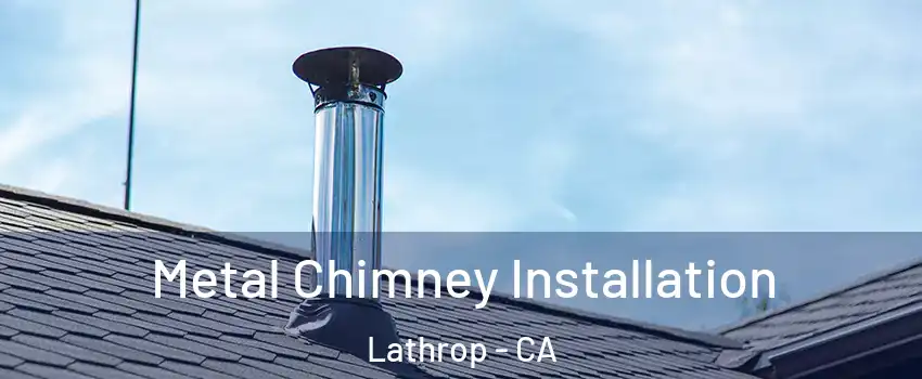  Metal Chimney Installation Lathrop - CA