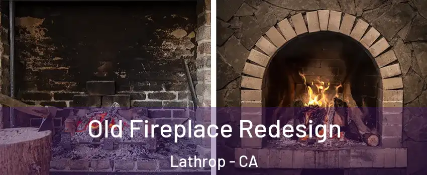  Old Fireplace Redesign Lathrop - CA