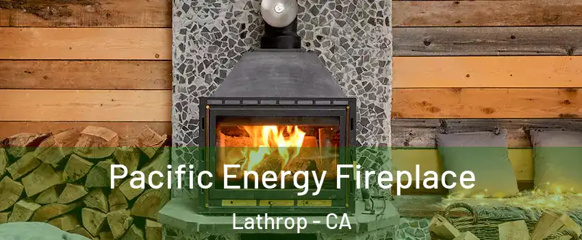  Pacific Energy Fireplace Lathrop - CA