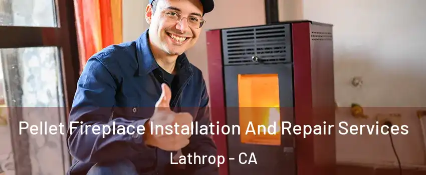  Pellet Fireplace Installation And Repair Services Lathrop - CA