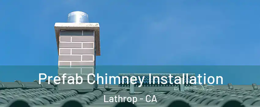 Prefab Chimney Installation Lathrop - CA