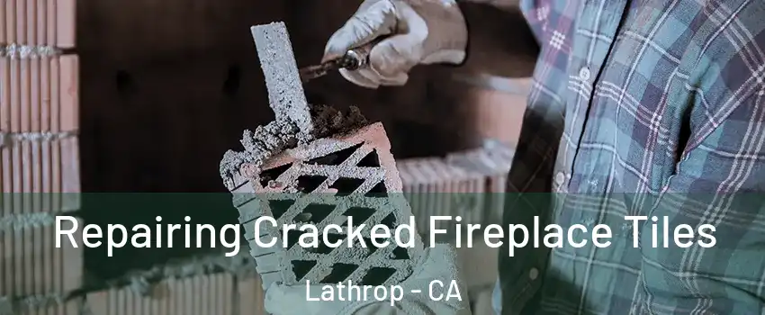  Repairing Cracked Fireplace Tiles Lathrop - CA