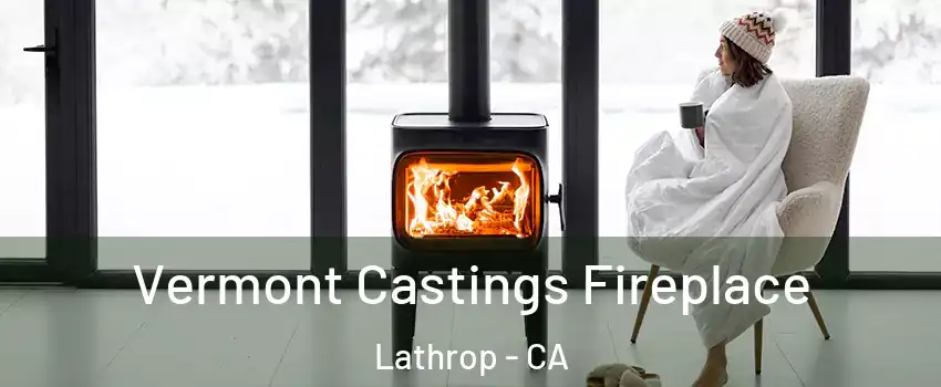  Vermont Castings Fireplace Lathrop - CA