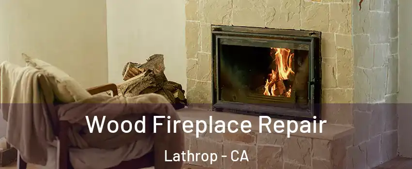  Wood Fireplace Repair Lathrop - CA