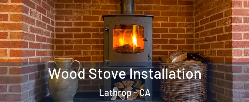  Wood Stove Installation Lathrop - CA